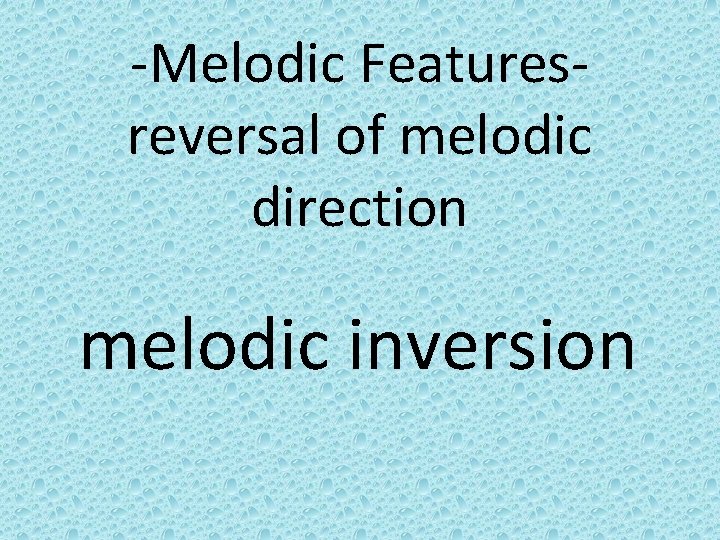 -Melodic Featuresreversal of melodic direction melodic inversion 