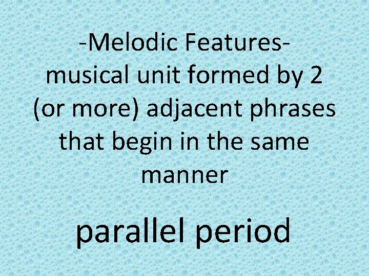 -Melodic Featuresmusical unit formed by 2 (or more) adjacent phrases that begin in the