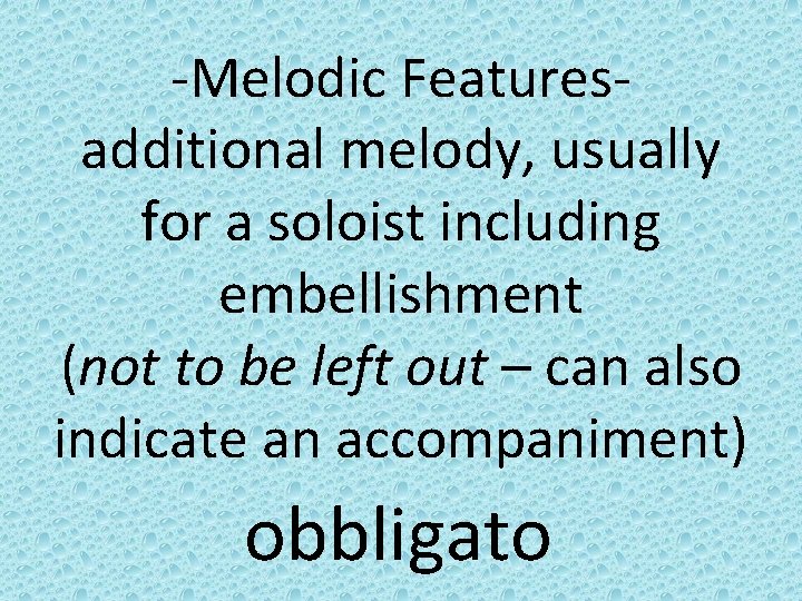 -Melodic Featuresadditional melody, usually for a soloist including embellishment (not to be left out