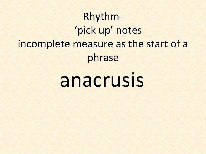 Rhythm‘pick up’ notes incomplete measure as the start of a phrase anacrusis 