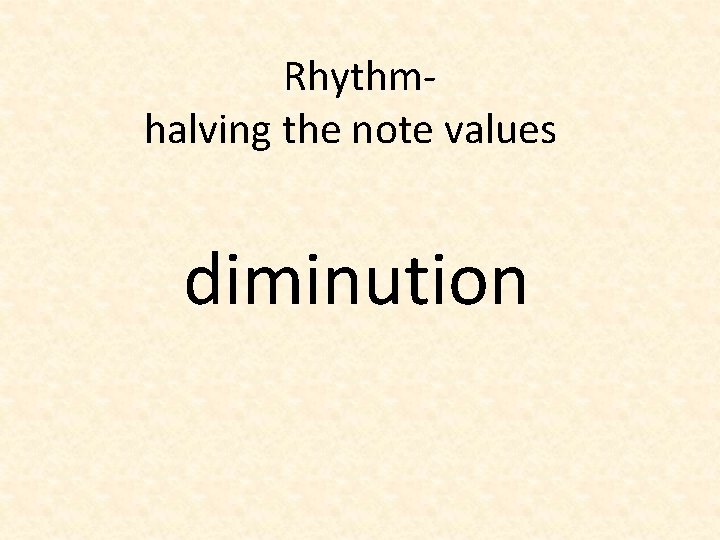 Rhythmhalving the note values diminution 