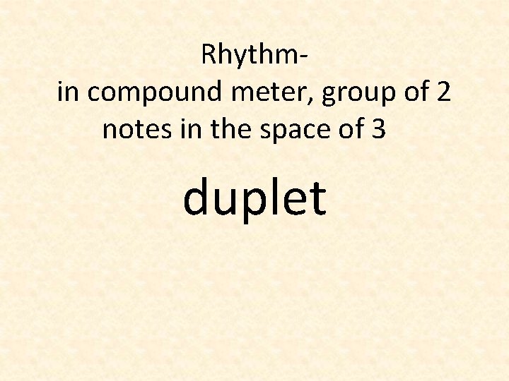 Rhythmin compound meter, group of 2 notes in the space of 3 duplet 