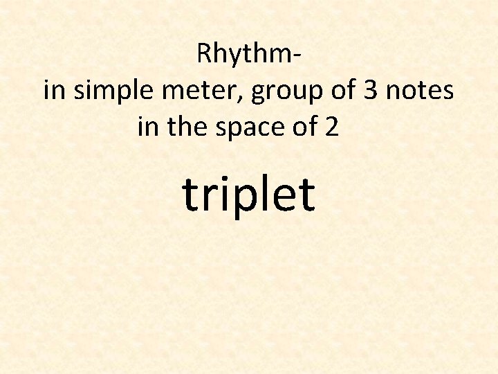 Rhythmin simple meter, group of 3 notes in the space of 2 triplet 