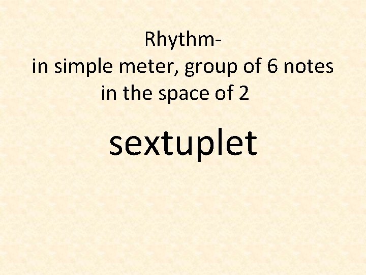 Rhythmin simple meter, group of 6 notes in the space of 2 sextuplet 