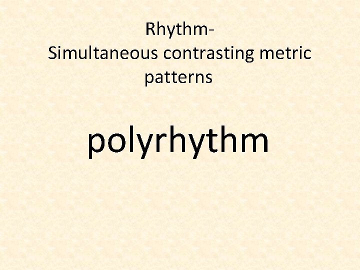 Rhythm. Simultaneous contrasting metric patterns polyrhythm 