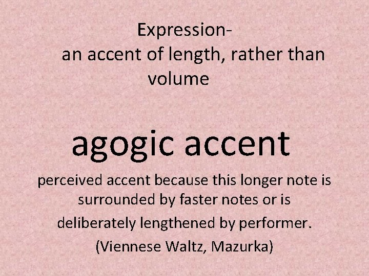 Expressionan accent of length, rather than volume agogic accent perceived accent because this longer