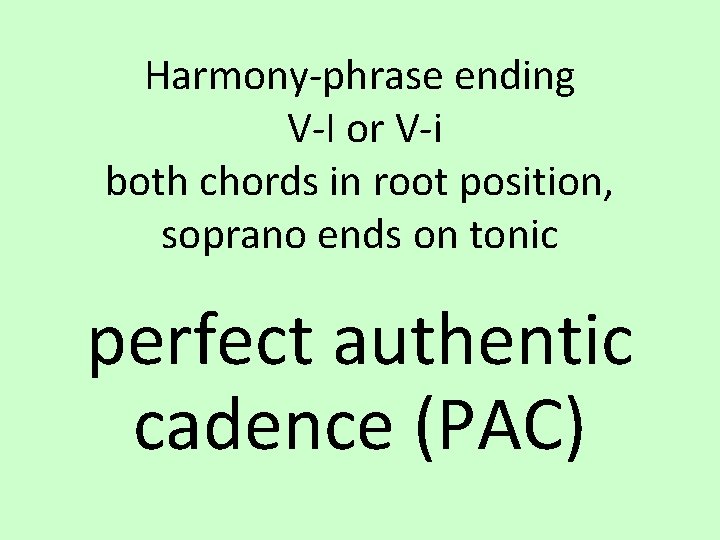 Harmony-phrase ending V-I or V-i both chords in root position, soprano ends on tonic