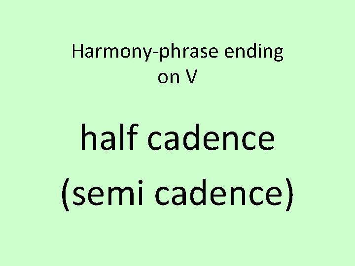 Harmony-phrase ending on V half cadence (semi cadence) 