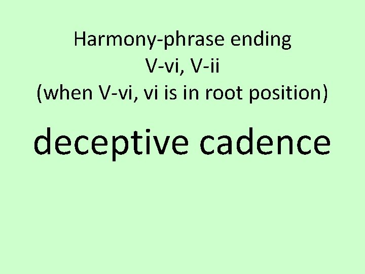 Harmony-phrase ending V-vi, V-ii (when V-vi, vi is in root position) deceptive cadence 