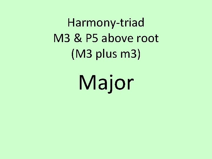 Harmony-triad M 3 & P 5 above root (M 3 plus m 3) Major
