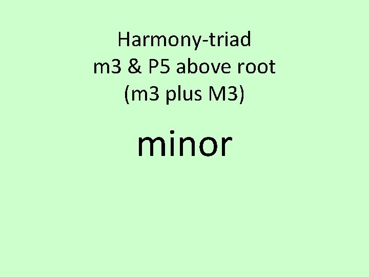 Harmony-triad m 3 & P 5 above root (m 3 plus M 3) minor