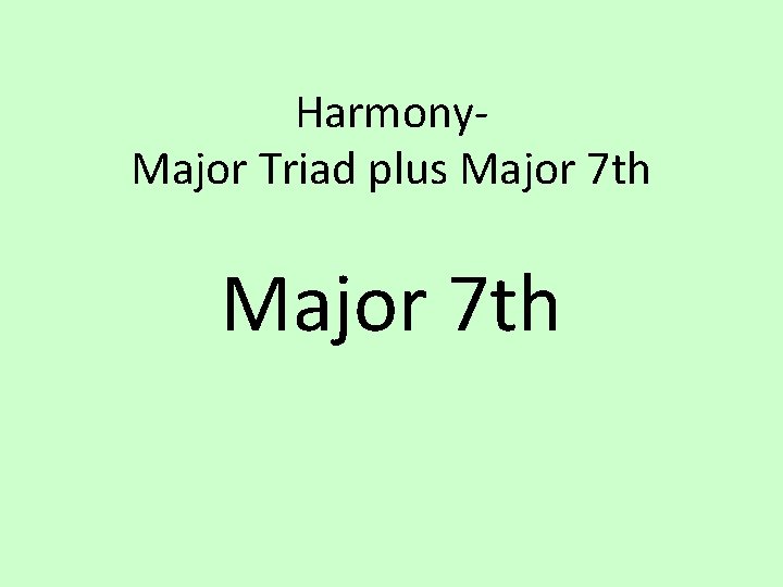 Harmony. Major Triad plus Major 7 th 