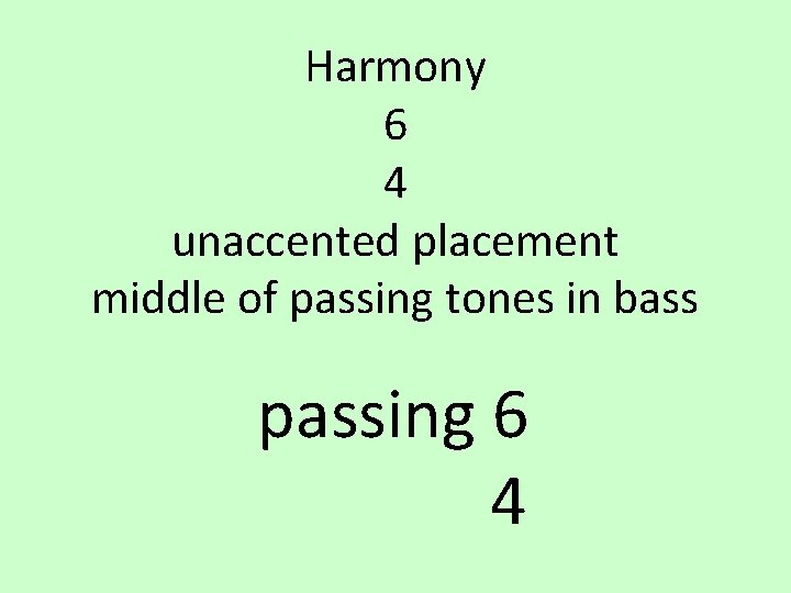 Harmony 6 4 unaccented placement middle of passing tones in bass passing 6 4