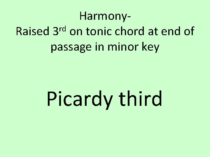 Harmonyrd Raised 3 on tonic chord at end of passage in minor key Picardy