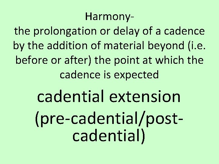 Harmonythe prolongation or delay of a cadence by the addition of material beyond (i.