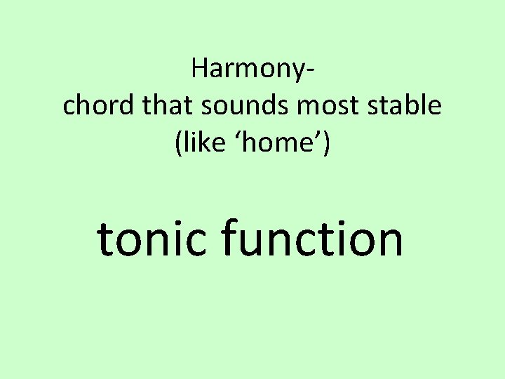 Harmonychord that sounds most stable (like ‘home’) tonic function 