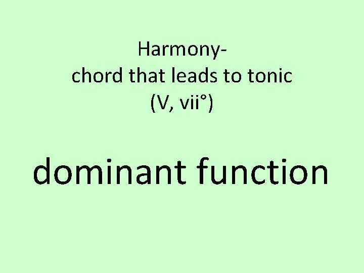 Harmonychord that leads to tonic (V, vii°) dominant function 