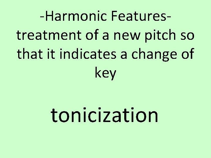 -Harmonic Featurestreatment of a new pitch so that it indicates a change of key