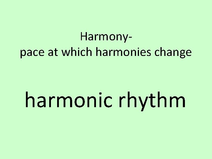 Harmonypace at which harmonies change harmonic rhythm 