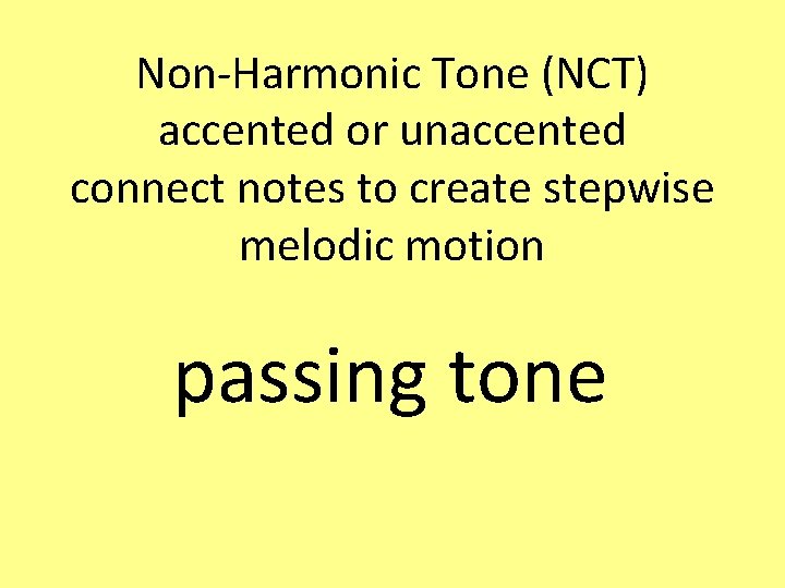 Non-Harmonic Tone (NCT) accented or unaccented connect notes to create stepwise melodic motion passing