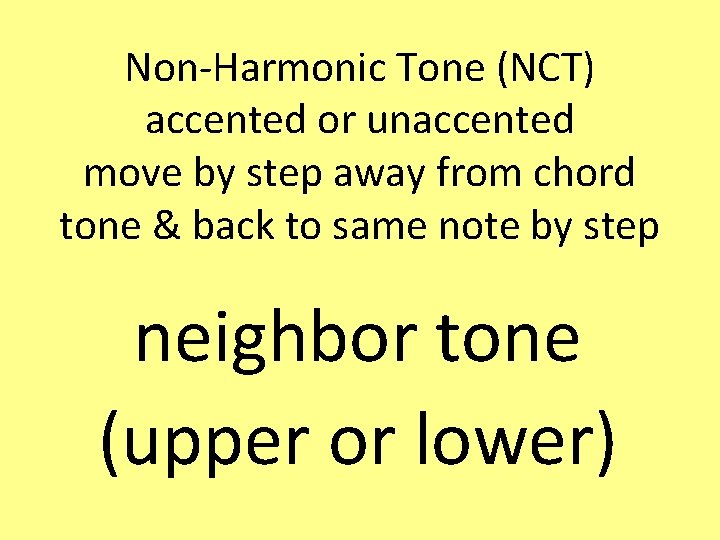 Non-Harmonic Tone (NCT) accented or unaccented move by step away from chord tone &