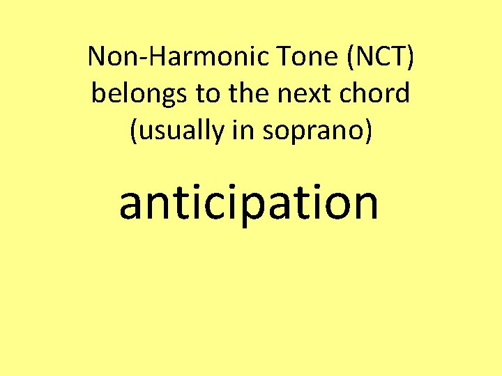 Non-Harmonic Tone (NCT) belongs to the next chord (usually in soprano) anticipation 