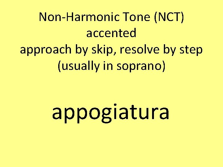 Non-Harmonic Tone (NCT) accented approach by skip, resolve by step (usually in soprano) appogiatura