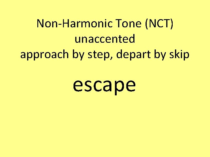 Non-Harmonic Tone (NCT) unaccented approach by step, depart by skip escape 