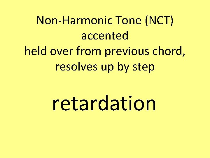 Non-Harmonic Tone (NCT) accented held over from previous chord, resolves up by step retardation