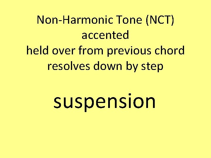 Non-Harmonic Tone (NCT) accented held over from previous chord resolves down by step suspension