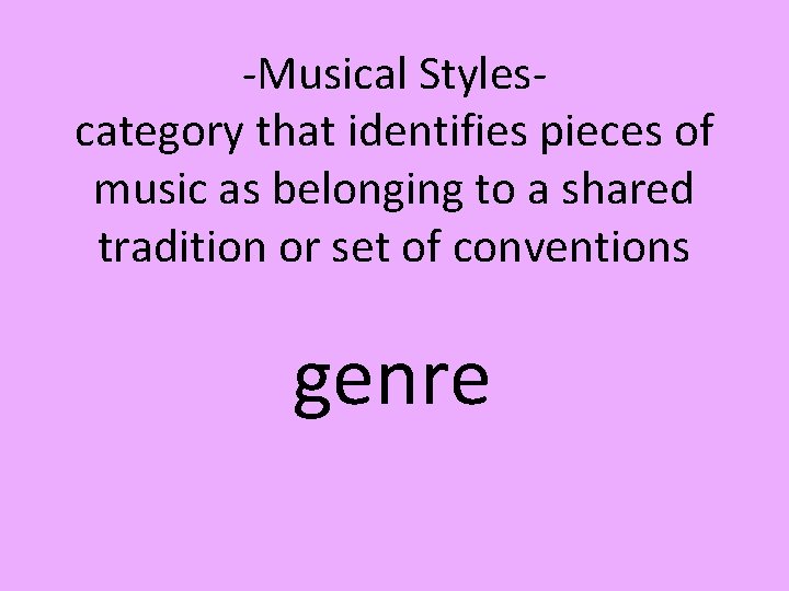 -Musical Stylescategory that identifies pieces of music as belonging to a shared tradition or