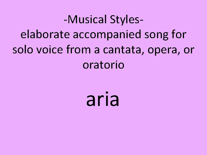 -Musical Styleselaborate accompanied song for solo voice from a cantata, opera, or oratorio aria