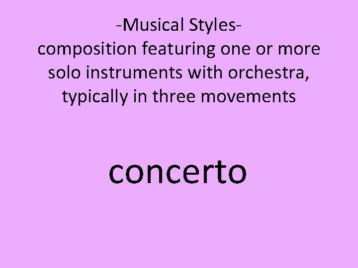 -Musical Stylescomposition featuring one or more solo instruments with orchestra, typically in three movements