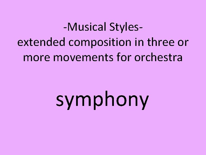 -Musical Stylesextended composition in three or more movements for orchestra symphony 