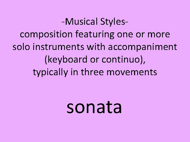 -Musical Stylescomposition featuring one or more solo instruments with accompaniment (keyboard or continuo), typically
