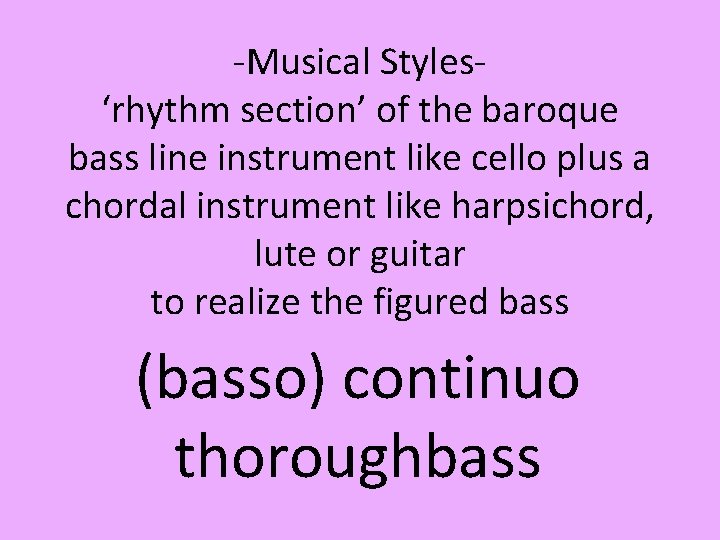 -Musical Styles‘rhythm section’ of the baroque bass line instrument like cello plus a chordal