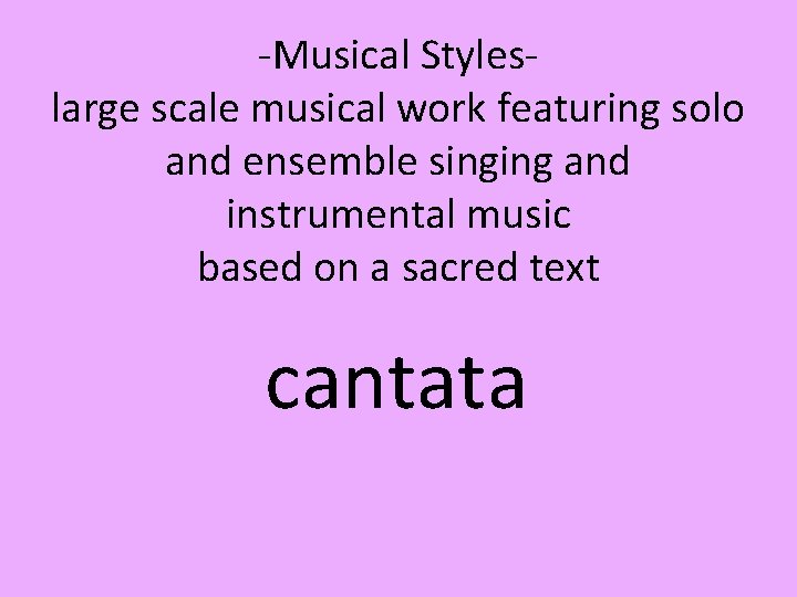 -Musical Styleslarge scale musical work featuring solo and ensemble singing and instrumental music based