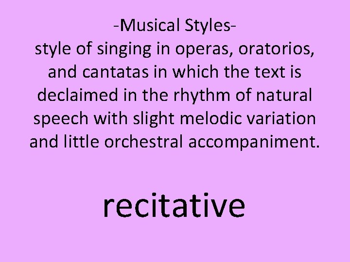-Musical Stylesstyle of singing in operas, oratorios, and cantatas in which the text is