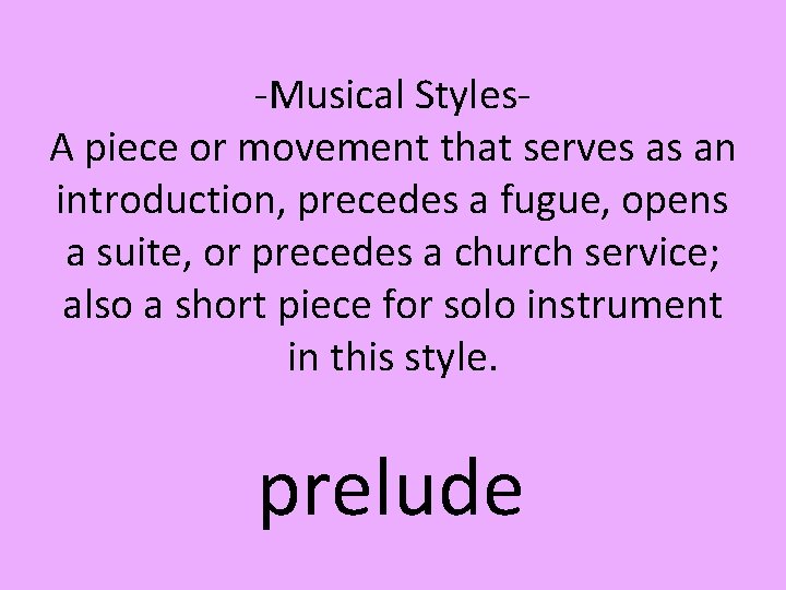 -Musical Styles- A piece or movement that serves as an introduction, precedes a fugue,