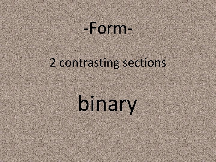 -Form 2 contrasting sections binary 