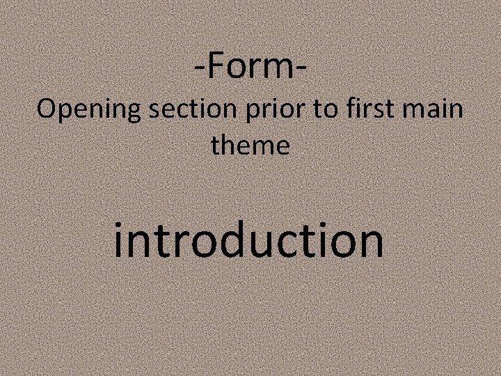 -Form- Opening section prior to first main theme introduction 