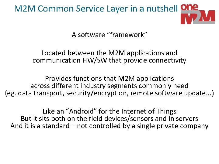 M 2 M Common Service Layer in a nutshell A software “framework” Located between