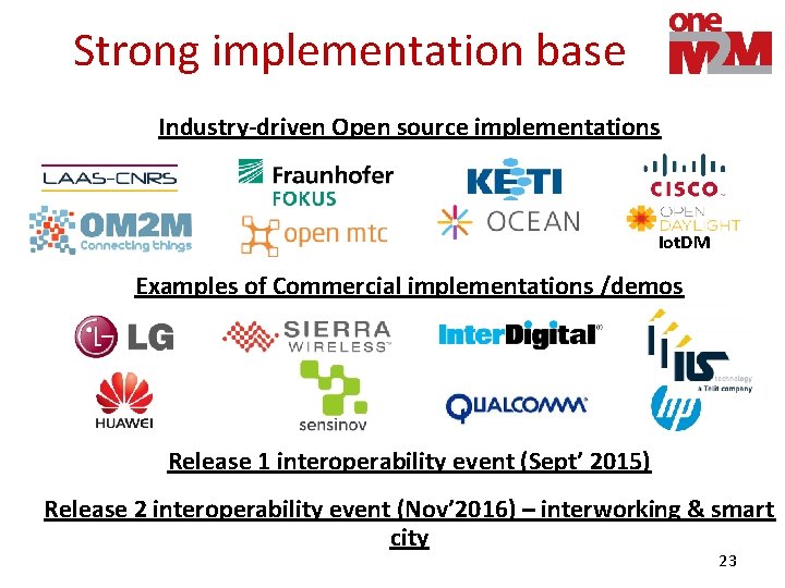 Strong implementation base Industry-driven Open source implementations Iot. DM Examples of Commercial implementations /demos