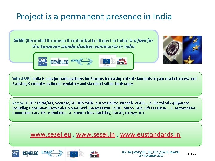 Project is a permanent presence in India SESEI (Seconded European Standardization Expert in India)