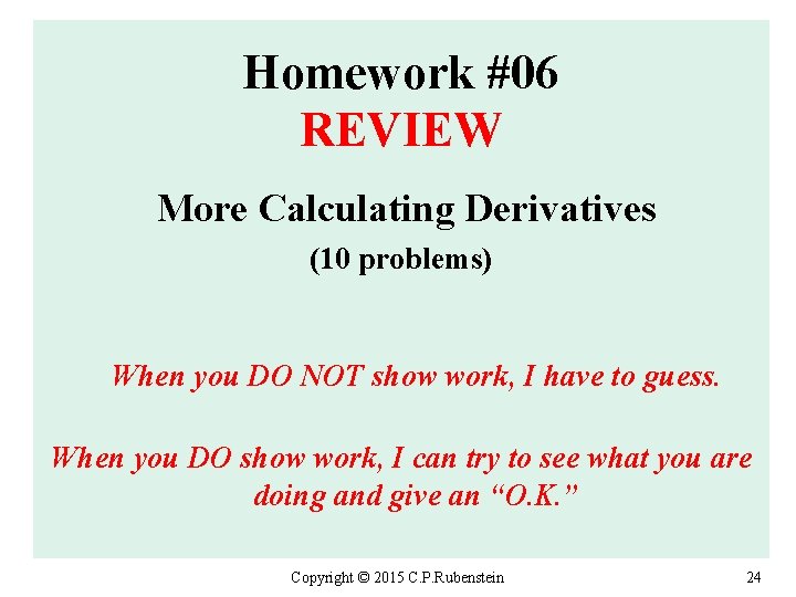 Homework #06 REVIEW More Calculating Derivatives (10 problems) When you DO NOT show work,