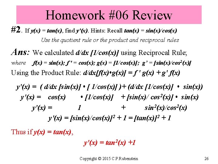 Homework #06 Review #2. If y(x) = tan(x), find y'(x). Hints: Recall tan(x) =