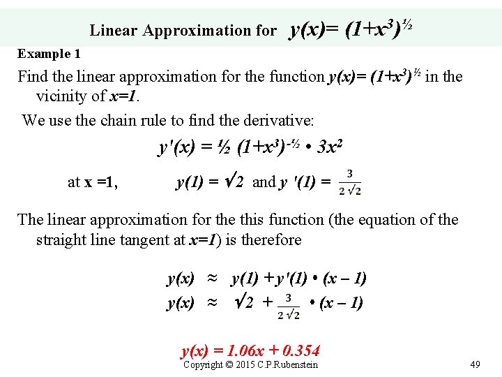 Linear Approximation for y(x)= (1+x 3)½ Example 1 Find the linear approximation for the