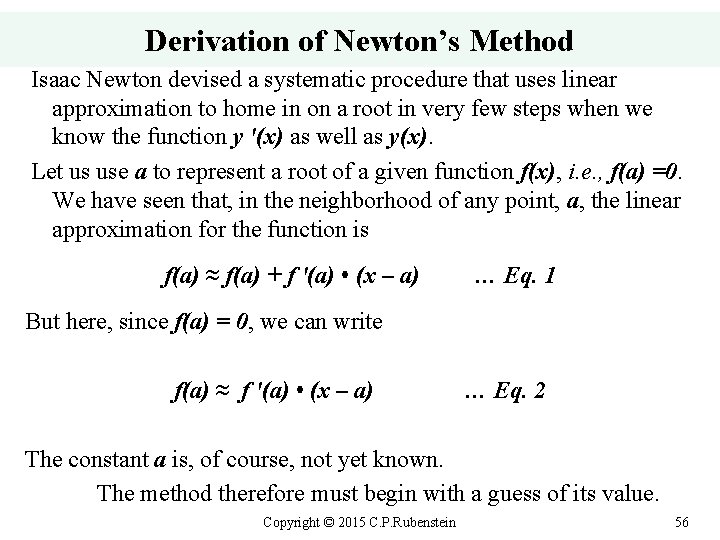 Derivation of Newton’s Method Isaac Newton devised a systematic procedure that uses linear approximation