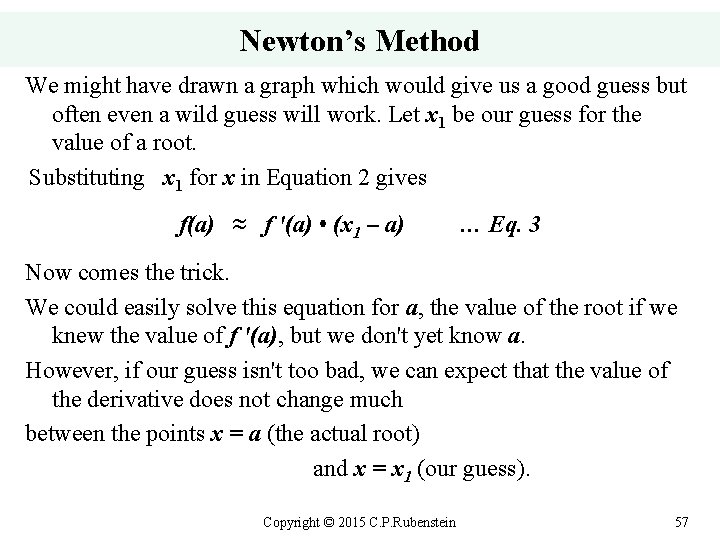 Newton’s Method We might have drawn a graph which would give us a good