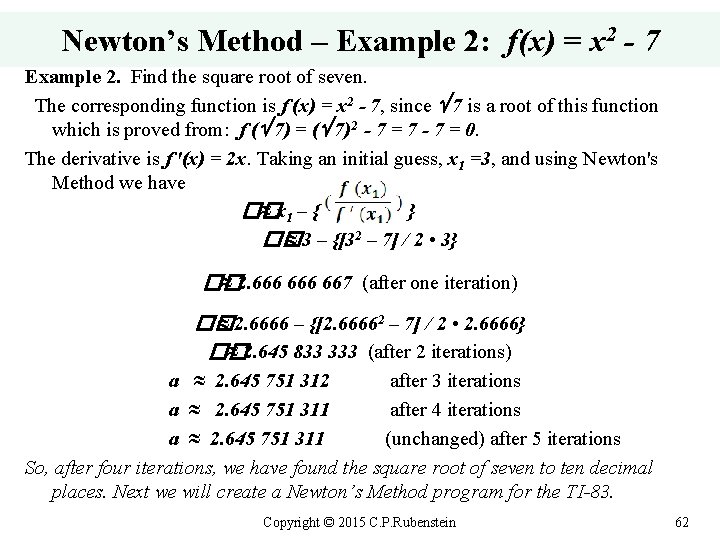 Newton’s Method – Example 2: f(x) = x 2 - 7 Example 2. Find
